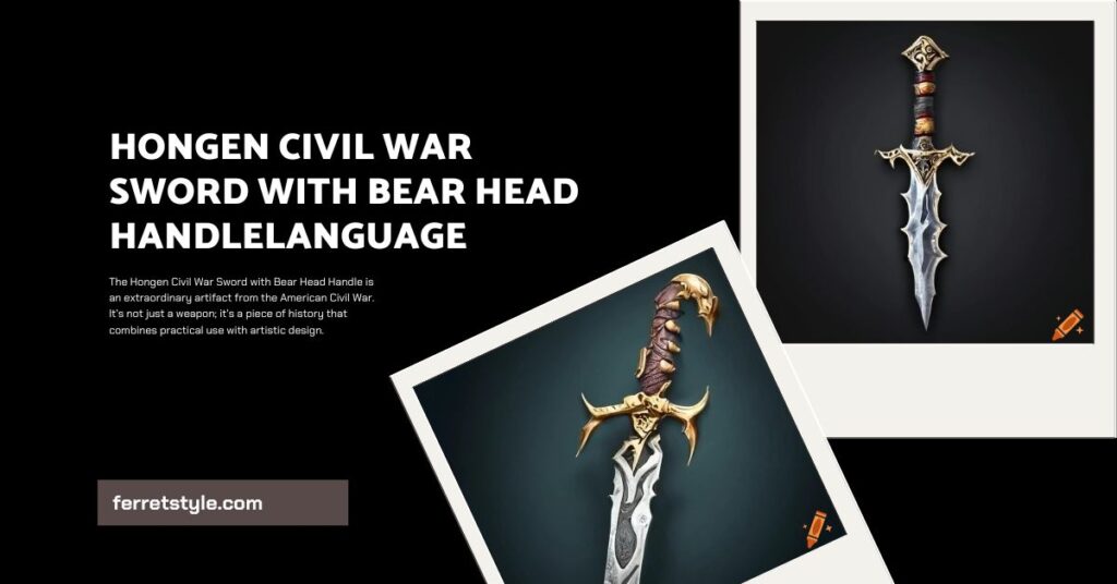 Hongen Civil War Sword with Bear Head Handle