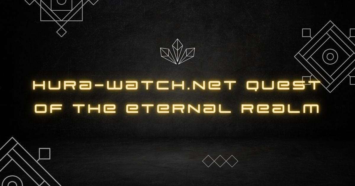 hura-watch.net quest of the eternal realm