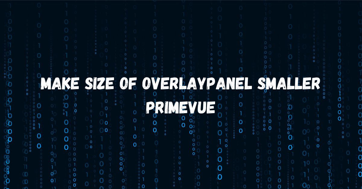 Make Size Of Overlaypanel Smaller Primevue